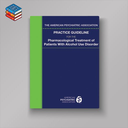 The American Psychiatric Association Practice Guideline for the Pharmacological Treatment of Patients With Alcohol Use Disorder (EPUB)