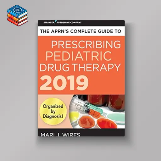 The APRN’s Complete Guide to Prescribing Pediatric Drug Therapy 2019 (EPUB)