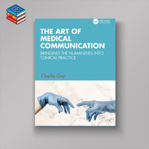 The Art of Medical Communication: Bringing the Humanities into Clinical Practice (EPUB)