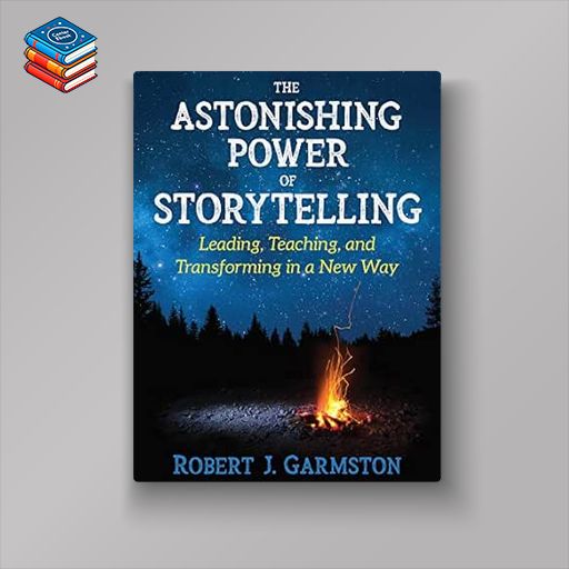 The Astonishing Power of Storytelling: Leading