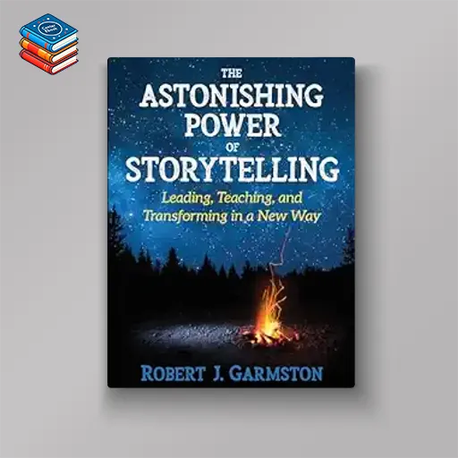 The Astonishing Power of Storytelling: Leading