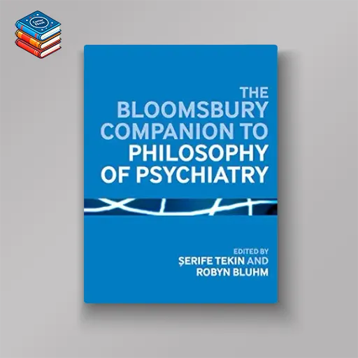 The Bloomsbury Companion to Philosophy of Psychiatry (Bloomsbury Companions) (Original PDF from Publisher)