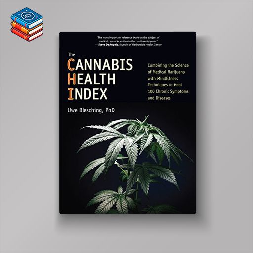 The Cannabis Health Index: Combining the Science of Medical Marijuana with Mindfulness Techniques To Heal 100 Chronic Symptoms and Diseases (EPUB)