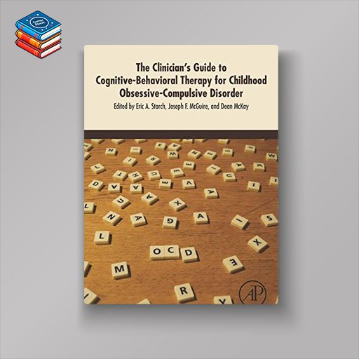 The Clinician’s Guide to Cognitive-Behavioral Therapy for Childhood Obsessive-Compulsive Disorder (EPUB)