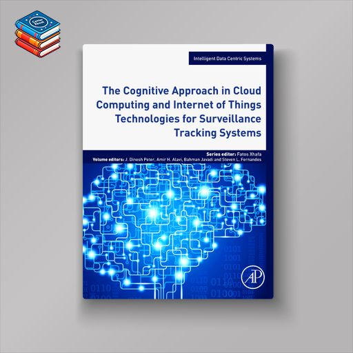 The Cognitive Approach in Cloud Computing and Internet of Things Technologies for Surveillance Tracking Systems (EPUB)