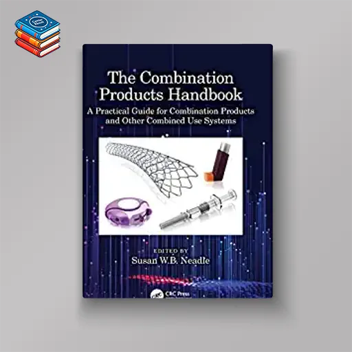 The Combination Products Handbook: A Practical Guide for Combination Products and Other Combined Use Systems (EPUB)