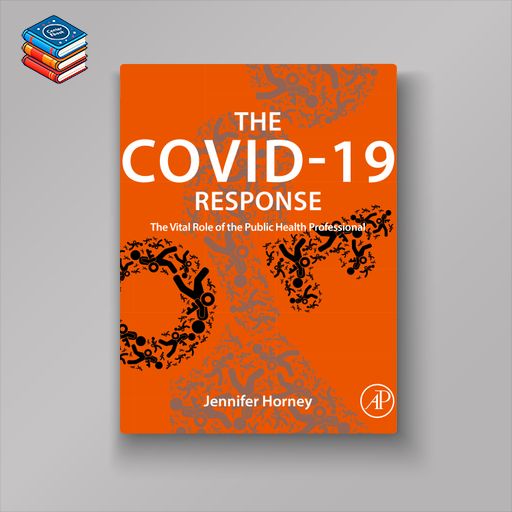 The COVID-19 Response: The Vital Role of the Public Health Professional (EPUB)