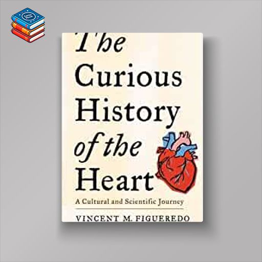 The Curious History of the Heart: A Cultural and Scientific Journey (EPUB)