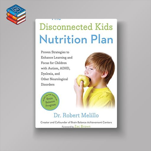 The Disconnected Kids Nutrition Plan: Proven Strategies to Enhance Learning and Focus for Children with Autism