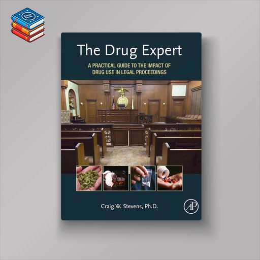 The Drug Expert: A Practical Guide to the Impact of Drug Use in Legal Proceedings (EPUB)