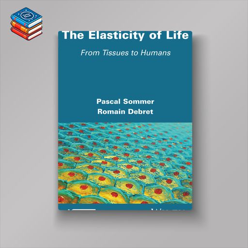 The Elasticity of Life: From Tissues to Humans (EPUB)