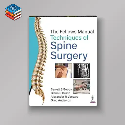 The Fellows Manual Techniques of Spine Surgery (Original PDF from Publisher)