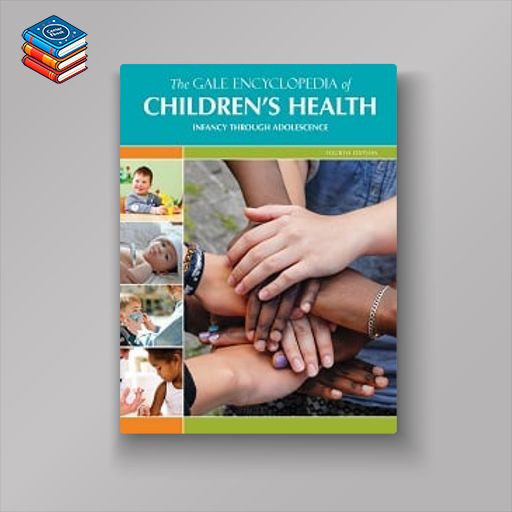 The Gale Encyclopedia of Children’s Health