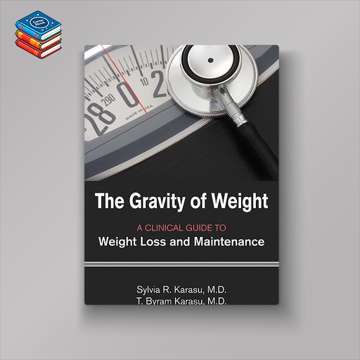 The Gravity of Weight: A Clinical Guide to Weight Loss and Maintenance (Original PDF from Publisher)