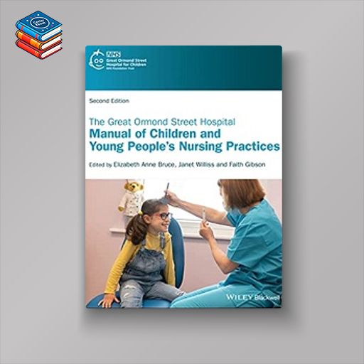 The Great Ormond Street Hospital Manual of Children and Young People’s Nursing Practices