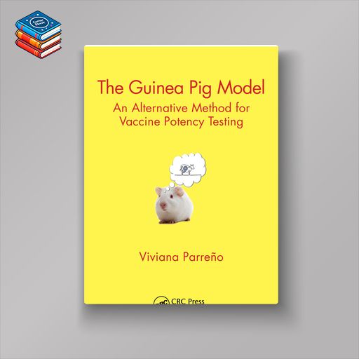 The Guinea Pig Model: An Alternative Method for Vaccine Potency Testing (EPUB)