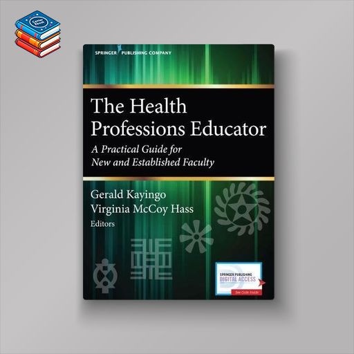 The Health Professions Educator: A Practical Guide for New and Established Faculty (PDF)