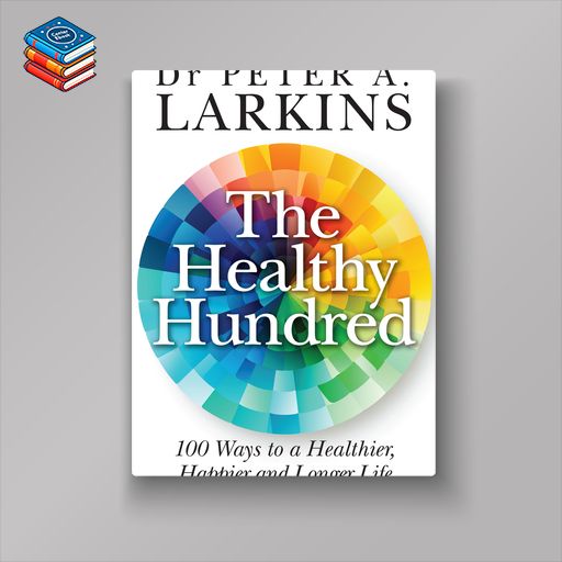 The Healthy Hundred: 100 Ways to a Healthier