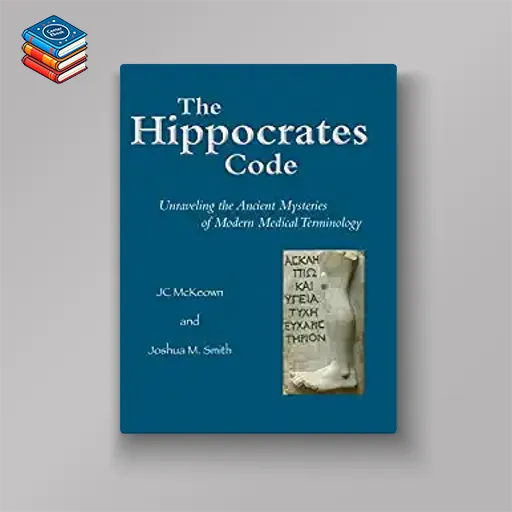 The Hippocrates Code: Unraveling the Ancient Mysteries of Modern Medical Terminology (Original PDF from Publisher)