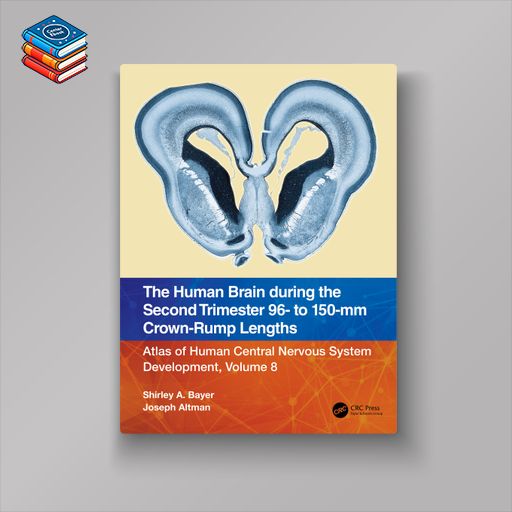 The Human Brain during the Second Trimester 96– to 150–mm Crown-Rump Lengths: Atlas of Human Central Nervous System Development