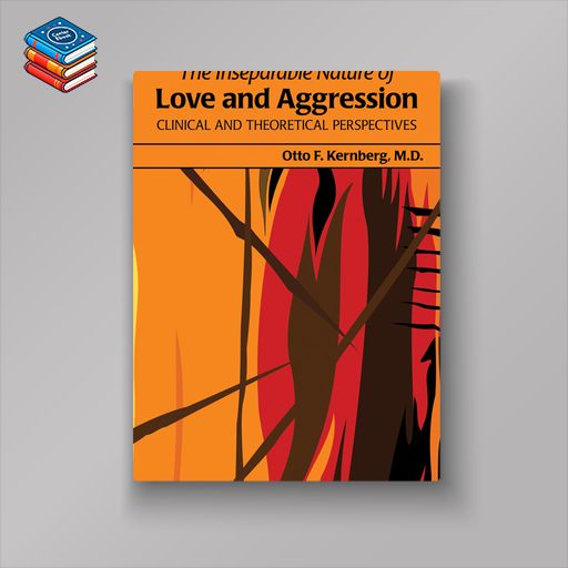 The Inseparable Nature of Love and Aggression: Clinical and Theoretical Perspectives (Original PDF from Publisher)