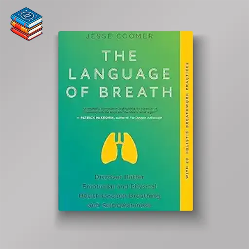 The Language of Breath: Discover Better Emotional and Physical Health through Breathing and Self-Awareness–With 20 holistic breathwork practices (EPUB)