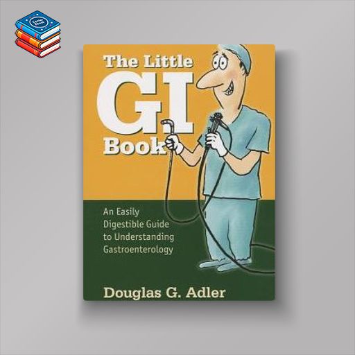 The Little GI Book: An Easily Digestible Guide to Understanding Gastroenterology (Original PDF from Publisher)