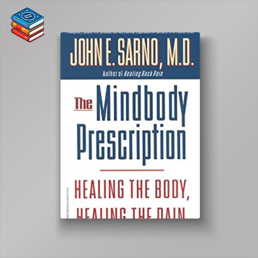 The Mindbody Prescription: Healing the Body