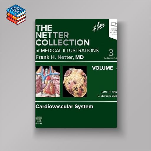 The Netter Collection of Medical Illustrations: Cardiovascular System