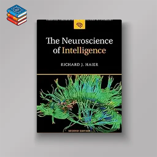 The Neuroscience of Intelligence (Cambridge Fundamentals of Neuroscience in Psychology) (Original PDF from Publisher)