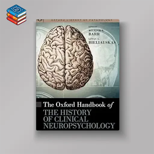 The Oxford Handbook of the History of Clinical Neuropsychology (Original PDF from Publisher)