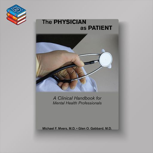 The Physician as Patient: A Clinical Handbook for Mental Health Professionals (Original PDF from Publisher)