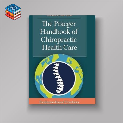 The Praeger Handbook of Chiropractic Health Care: Evidence-Based Practices (PDF)