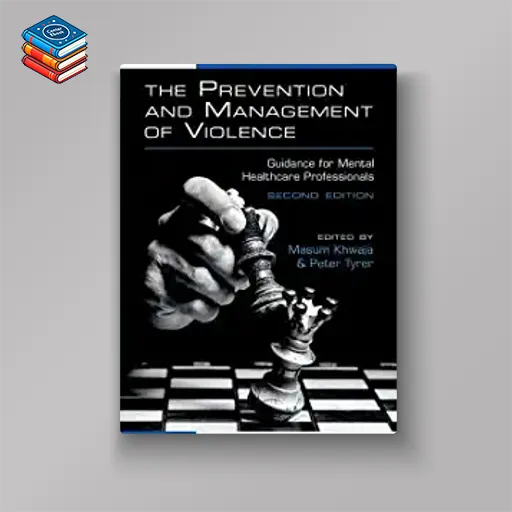 The Prevention and Management of Violence: Guidance for Mental Healthcare Professionals (Original PDF from Publisher)