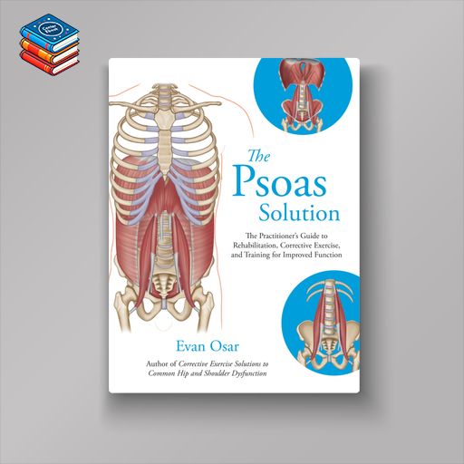 The Psoas Solution: The Practitioner’s Guide to Rehabilitation