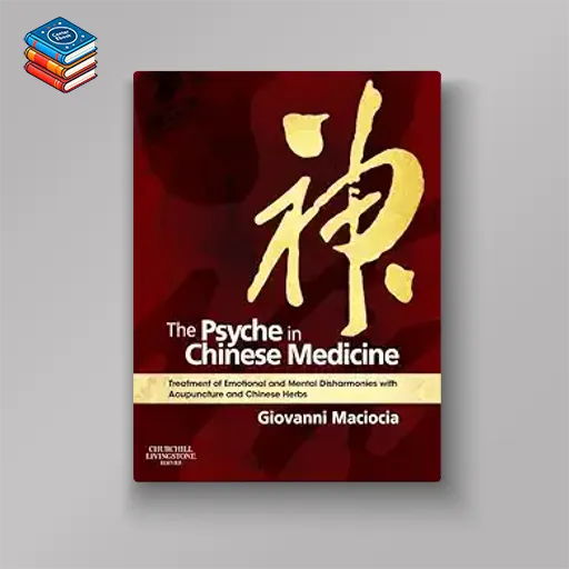 The Psyche in Chinese Medicine: Treatment of Emotional and Mental Disharmonies with Acupuncture and Chinese Herbs (EPUB)