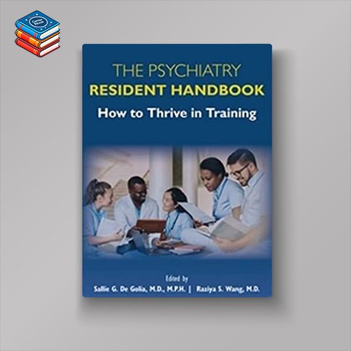 The Psychiatry Resident Handbook: How to Thrive in Training (Original PDF From Publisher)