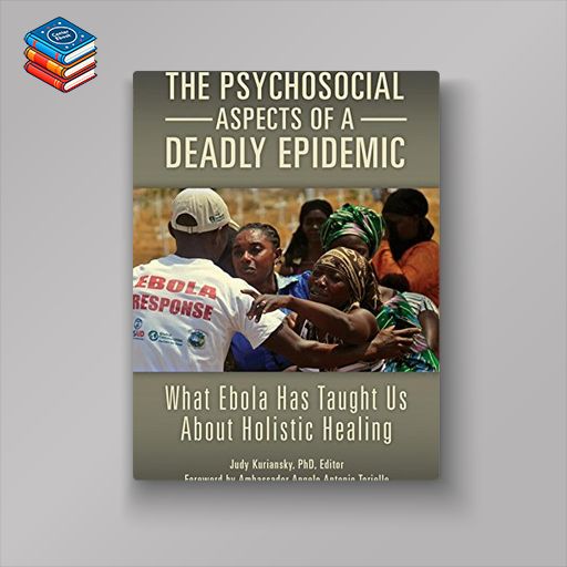 The Psychosocial Aspects of a Deadly Epidemic: What Ebola Has Taught Us about Holistic Healing