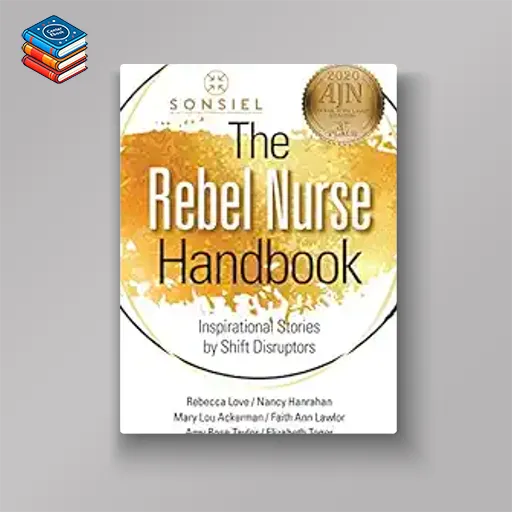 The Rebel Nurse Handbook: Inspirational Stories by Shift Disruptors (EPUB)