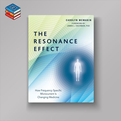 The Resonance Effect: How Frequency Specific Microcurrent Is Changing Medicine (EPUB)