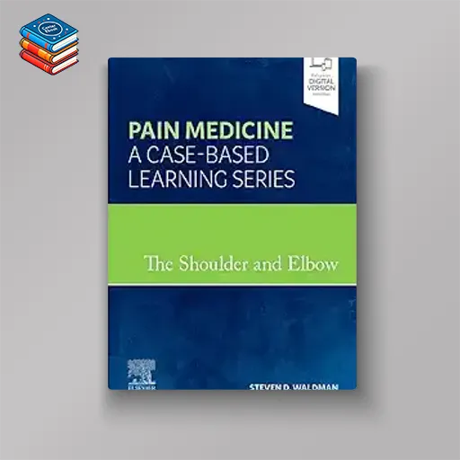 The Shoulder and Elbow: Pain Medicine: A Case-Based Learning Series (EPUB)