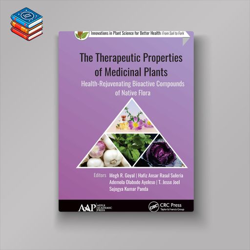 The Therapeutic Properties of Medicinal Plants: Health-Rejuvenating Bioactive Compounds of Native Flora (EPUB)