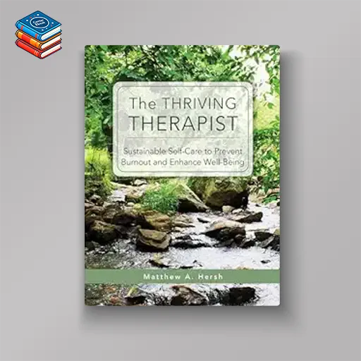 The Thriving Therapist: Sustainable Self-Care to Prevent Burnout and Enhance Well-Being (Original PDF from Publisher)