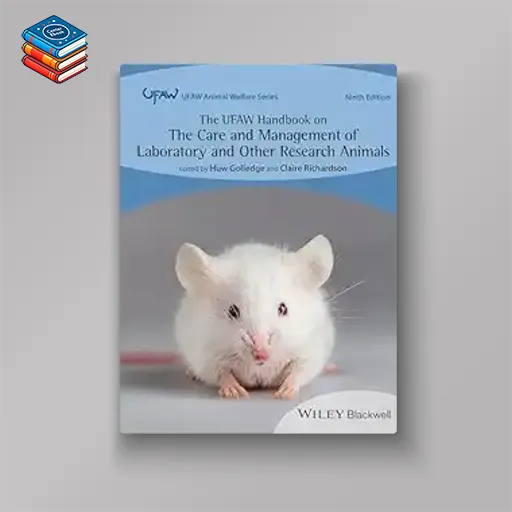 The UFAW Handbook on the Care and Management of Laboratory and Other Research Animals (UFAW Animal Welfare)