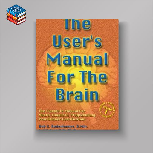 The User’s Manual for the Brain Volume I: The complete manual for neuro-linguistic programming (EPUB)