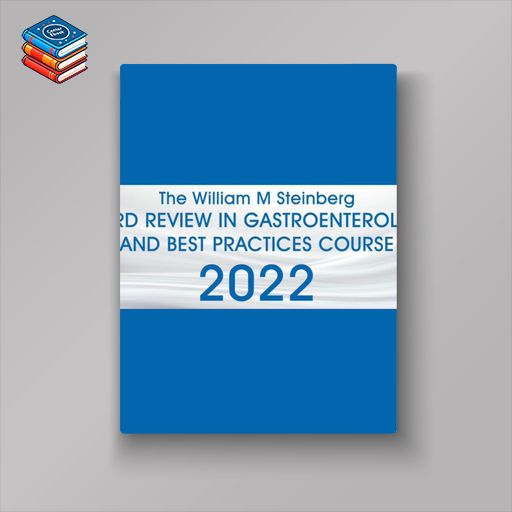 The William M. Steinberg Board Review in Gastroenterology and Best Practices Course 2022 (Videos + Audios + Syllabus PDF + Email questions + Archived videos)