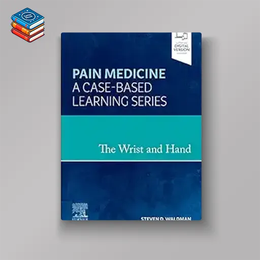 The Wrist and Hand: Pain Medicine: A Case-Based Learning Series (EPUB)