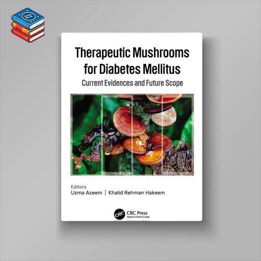 Therapeutic Mushrooms for Diabetes Mellitus: Current Evidences and Future Scope (EPUB)