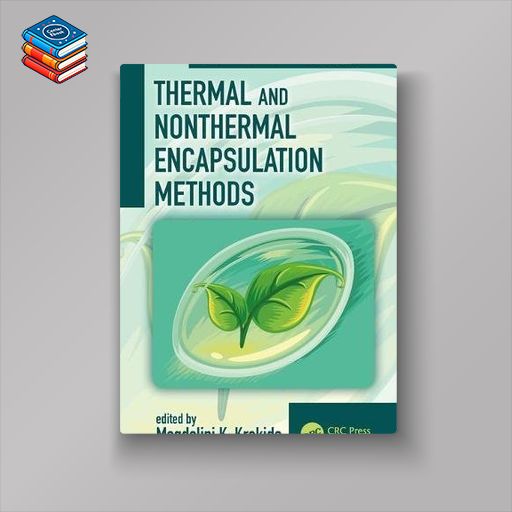 Thermal and Nonthermal Encapsulation Methods (Advances in Drying Science and Technology) (PDF)