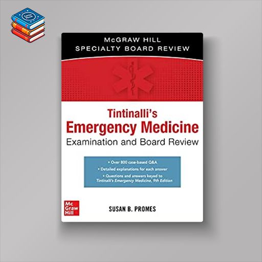 Tintinalli’s Emergency Medicine Examination and Board Review (The Mcgraw Hill Specialty Board Review)